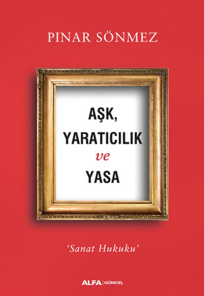 Aşk Yaratıcılık ve Yasa  Sanat Hukuku