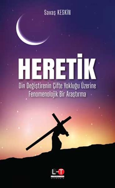 Heretik  Din Değiştirenin Çifte Yokluğu Üzerine Fenomenolojik Bir Araştırma
