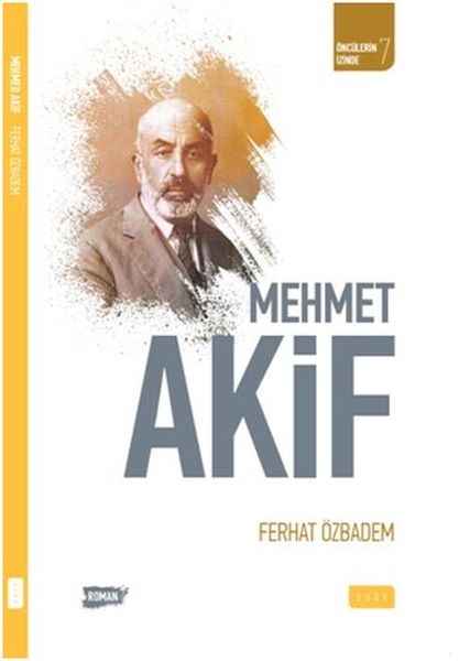 Öncülerin İzinde 7  Mehmet Akif