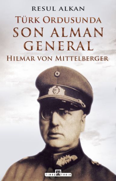 Türk Ordusunda Son Alman General 19331939 Hilmar von Mittelberger