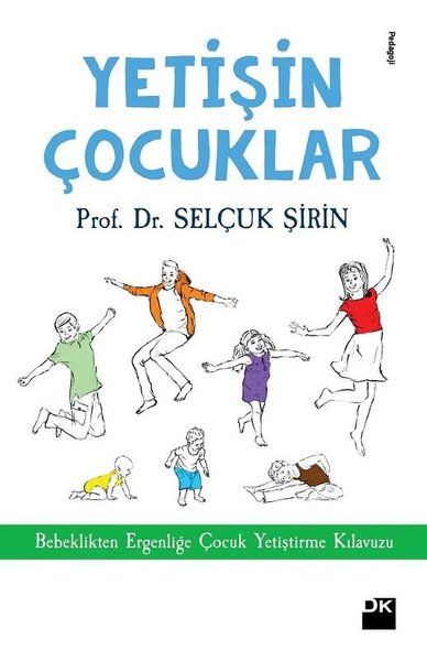 Yetişin Çoçuklar  Bebeklikten Ergenliğe Çocuk Yetiştirme Kılavuzu
