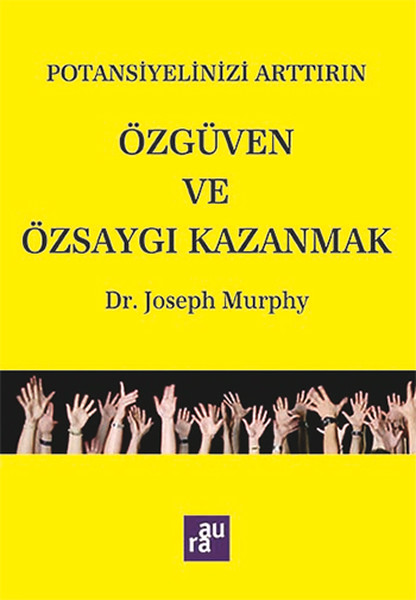 Potansiyelinizi Arttırın  Özgüven ve Özsaygı Kazanmak