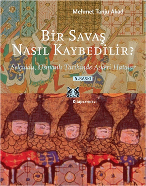 Bir Savaş Nasıl Kaybedilir   Selçuklu Osmanlı Tarihinde Askeri Hatalar