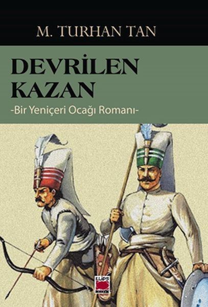 Devrilen Kazan  Bir Yeniçeri Ocağı Romanı