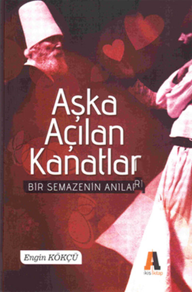 Aşka Açılan Kanatla  Bir Semazenin Anıları