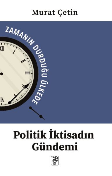 Politik İktisadın Gündemi  Zamanın Durduğu Ülkede