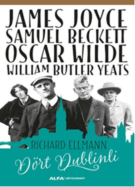 James Joyce  Samuel Beckett  Oscar Wilde  William Butler Yeats  Dört Dublinli