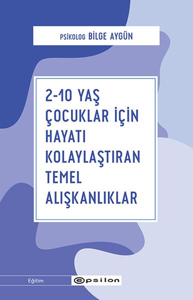 210 Yaş Çocuklar İçin Hayatı Kolaylaştıran Temel Alışkanlıklar