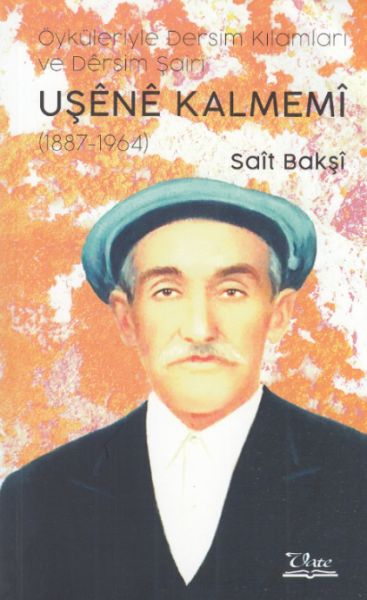Uşene Kalmemi  Öyküleriyle Dersim Kılamları ve Dersim Şairi