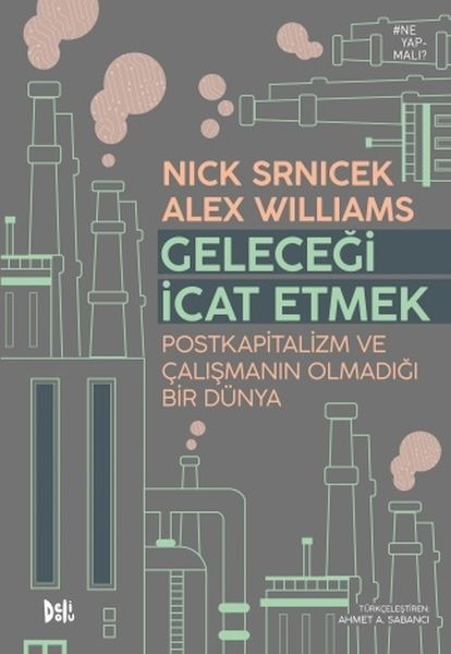 Geleceği İcat Etmek Postkapitalizm ve Çalışmanın Olmadığı Bir Dünya