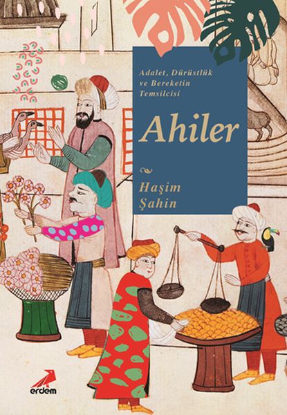 Adalet Dürüstlük ve Bereketin Temsilcisi Ahiler