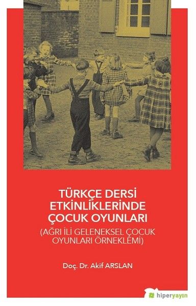 Türkçe Dersi Etkinliklerinde Çocuk Oyunları  Ağrı İli Geleneksel Çocuk Oyunları Örneklemi