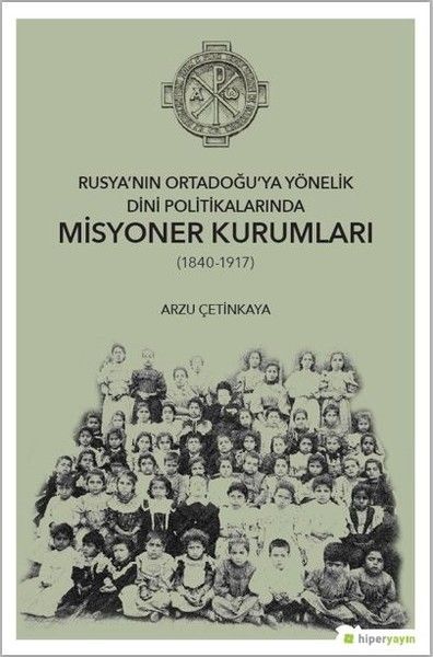 Rusya’nın Ortadoğu’ya Yönelik Dini Politikalarında Misyoner Kurumları 18401917