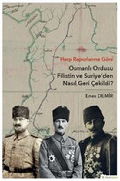Harp Raporlarına Göre Osmanlı Ordusu Filistin ve Suriyeden Nasıl Geri Çekildi