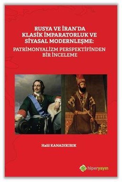 Rusya ve İranda Klasik İmparatorluk ve Siyasal Modernleşme Patrimonyalizm Perspektifinden İnceleme