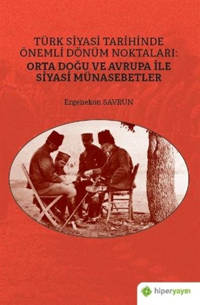 Türk Siyasi Tarihinde Önemli Dönüm Noktaları Orta Doğu ve Avrupa ile Siyasi Münasebetler