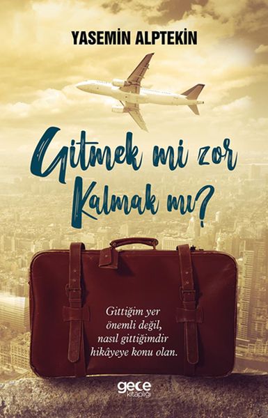 Gitmek Mi  Zor Kalmak Mı