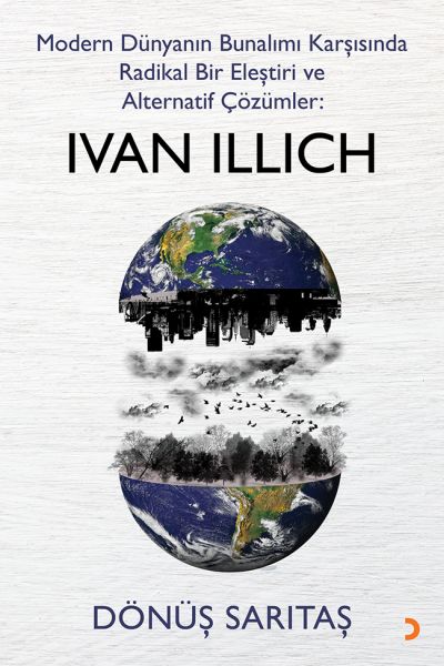 Modern Dünyanın Bunalımı Karşısında Radikal Bir Eleştiri ve Alternatif Çözümler Ivan Illich