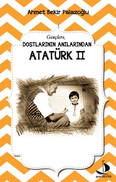 Dostlarının Anılarından  Atatürk 2