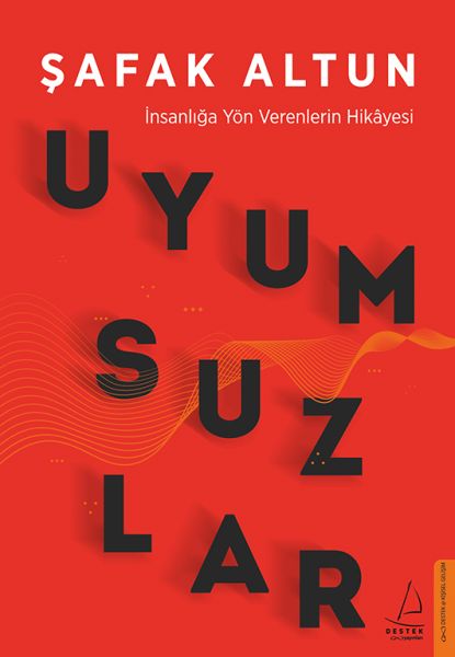 Uyumsuzlar  İnsanlığa Yön Verenlerin Hikâyesi