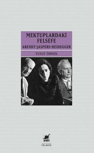 Mektuplardaki Felsefe ArendtJaspersHeidegger