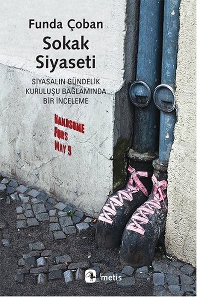 Sokak Siyaseti  Siyasalın Gündelik Kuruluşu Bağlamında Bir İnceleme