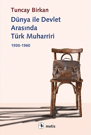 Dünya ile Devlet Arasında Türk Muharriri 1930  1960