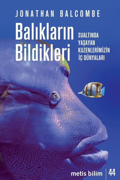 Balıkların Bildikleri  Sualtında Yaşayan Kuzenlerimizin İç Dünyaları