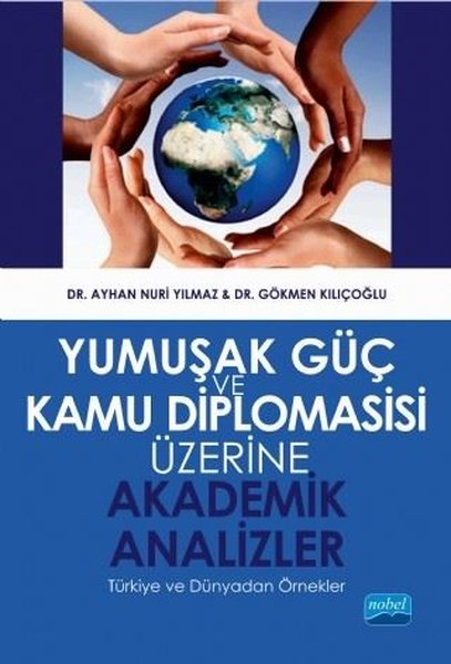 Yumuşak Güç ve Kamu Diplomasisi Üzerine Akademik Analizler  Türkiye ve Dünyadan Örnekler