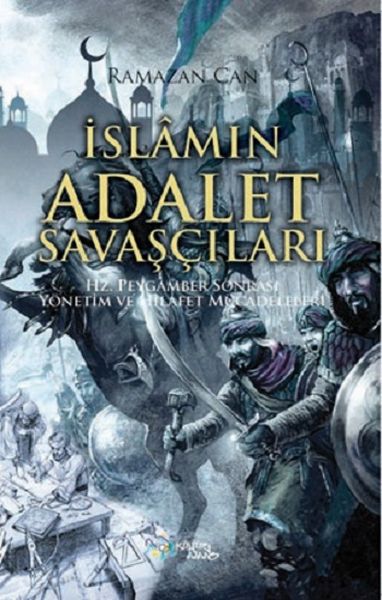 İslamın Adalet Savaşçıları  Hz Peygamber Sonrası Yönetim ve Hilafet Mücadeleleri
