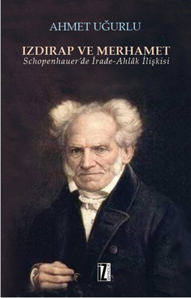 Izdırap ve Merhamet  Schopenhauer’de İradeAhlak İlişkisi