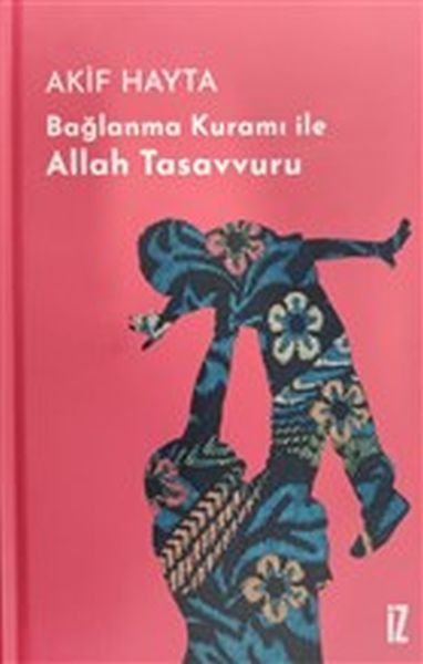 Bağlanma Kuramı İle Allah Tasavvuru  Ciltli