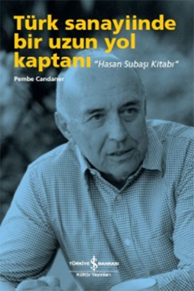 Türk Sanayiinde Bir Uzun Yol Kaptanı  Hasan Subaşı Kitabı