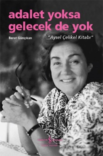 Adalet Yoksa Gelecek De Yok  Aysel Çelikel Kitabı