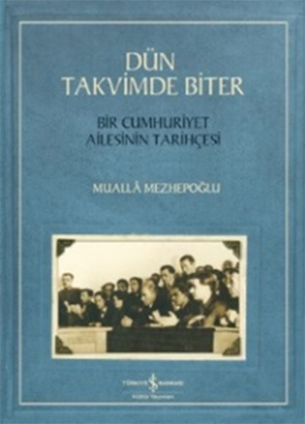 Dün Takvimde Biter  Bir Cumhuriyet Ailesinin Tarihçesi