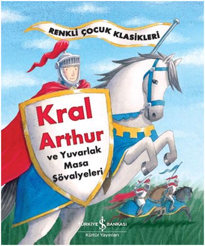 Renkli Çocuk Klasikleri  Kral Arthur ve Yuvarlak Masa Şövalyeleri