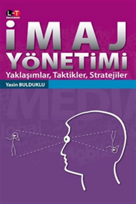 İmaj Yönetimi  Yaklaşımlar Taktikler Stratejiler