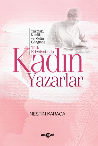 Türk Edebiyatında Kadın Yazarlar  Yazmak Kimlik ve Metin Odağında
