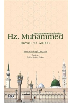 Peygamberlerin Efendisi Hz Muhammed  Hayatı ve Ahlakı