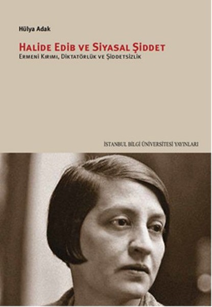Halide Edib ve Siyasal Şiddet  Ermeni Kırımı Diktatörlük ve Şiddetsizlik