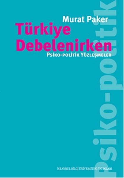 Türkiye Debelenirken  PsikoPolitik Yüzleşmeler