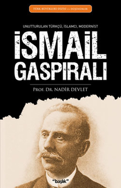 İsmail Gaspıralı  Unutturulan Türkçü İslamcı Modernist