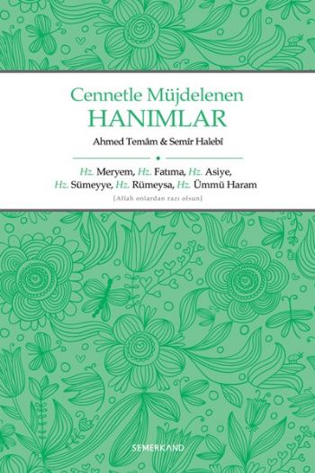 Cennetle Müjdelenen Hanımlar  Hz Meryem Hz Fatıma Hz Asiye Hz Sümeyye Hz Rümeysa Hz Üm