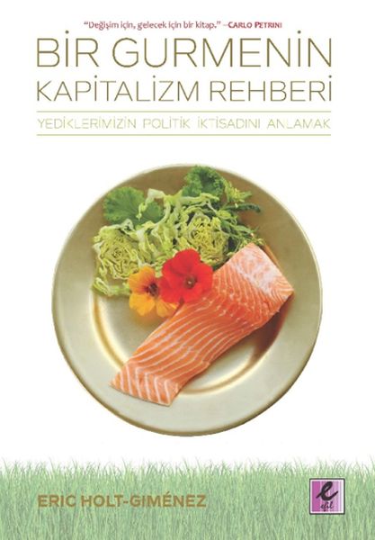 Bir Gurmenin Kapitalizm Rehberi  Yediklerimizin Politik İktisatını Anlamak