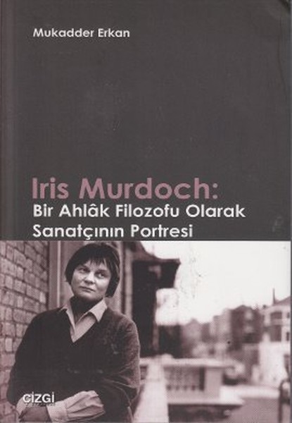 Iris Murdoch Bir Ahlak Filozofu Olarak Sanatçının Portresi