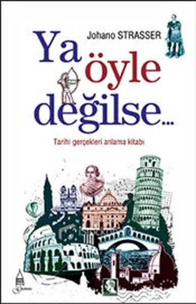 Ya Öyle Değilse  Tarihi Gerçekleri Anlama Kitabı