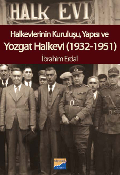 Halkevlerinin Kuruluşu Yapısı ve Yozgat Halkevi 19321951