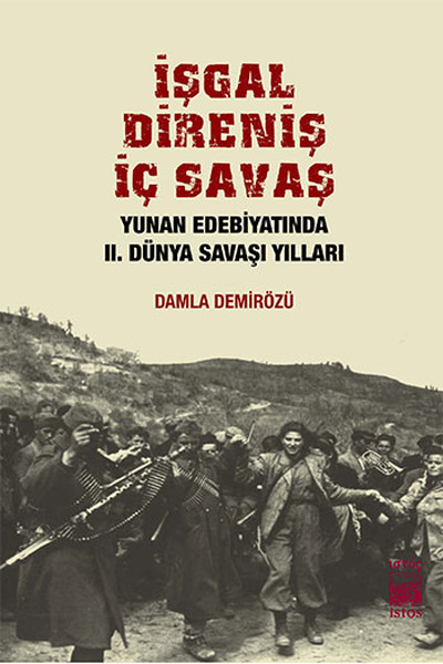 İşgal Direniş İç Savaş  Yunan Edebiyatında II Dünya Savaşı Yılları