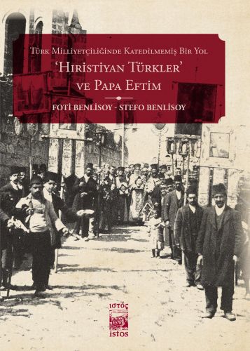 Türk Milliyetçiliğinde Katledilmemiş Bir Yol Hıristiyan Türkler ve Papa Eftim
