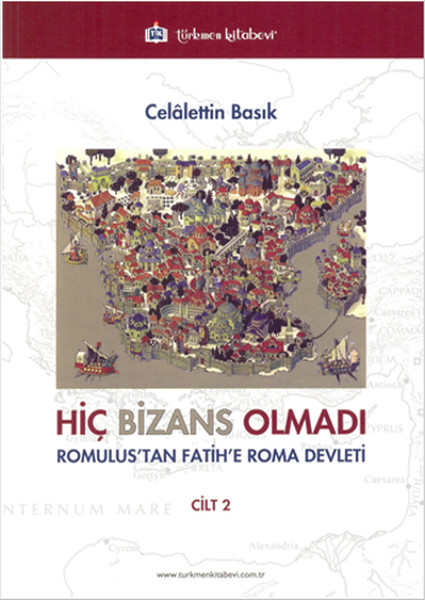 Hiç Bizans Olmadı Cilt 2 Romulustan Fatihe Roma Devleti